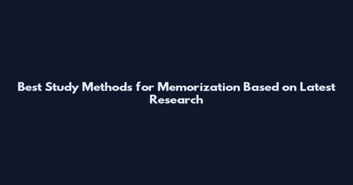 Best Study Methods for Memorization Based on Latest Research