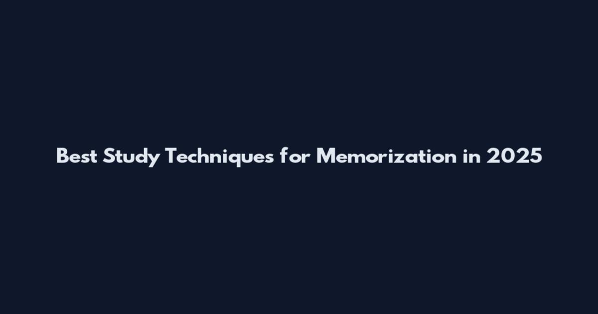 Best Study Techniques for Memorization in 2025