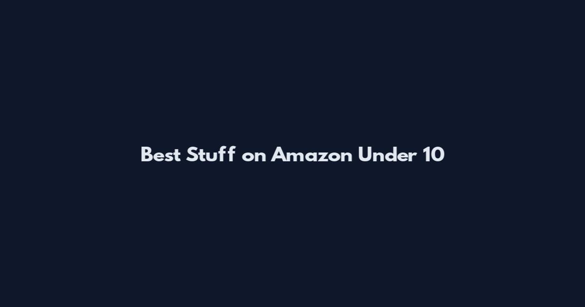 Best Stuff on Amazon Under 10