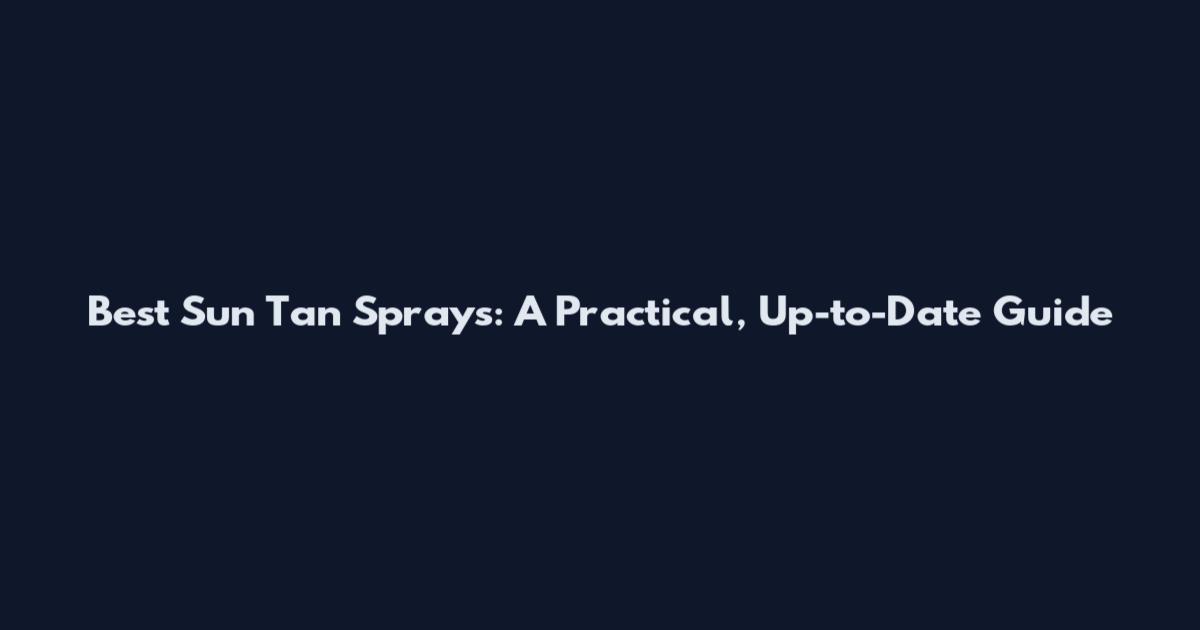 Best Sun Tan Sprays: A Practical, Up-to-Date Guide