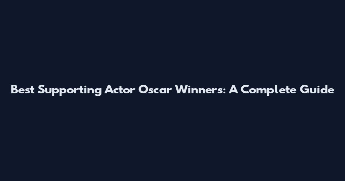 Best Supporting Actor Oscar Winners: A Complete Guide