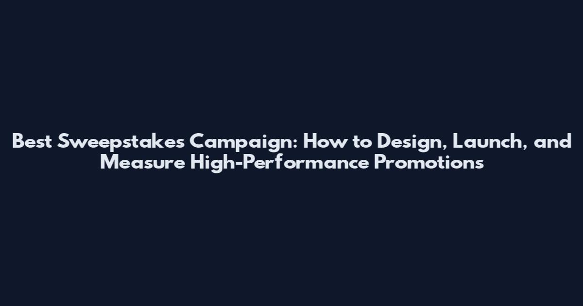 Best Sweepstakes Campaign: How to Design, Launch, and Measure High-Performance Promotions