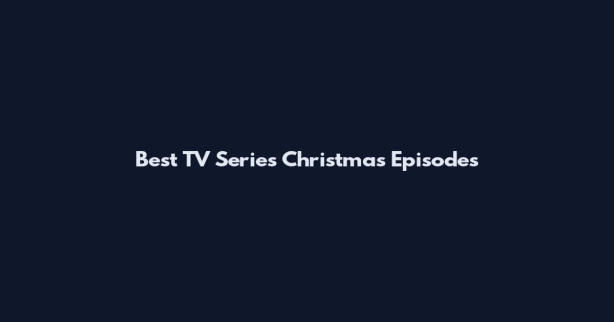 Best TV Series Christmas Episodes