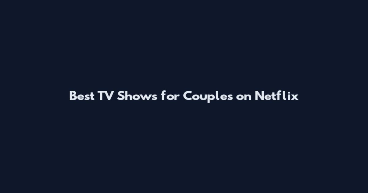 Best TV Shows for Couples on Netflix