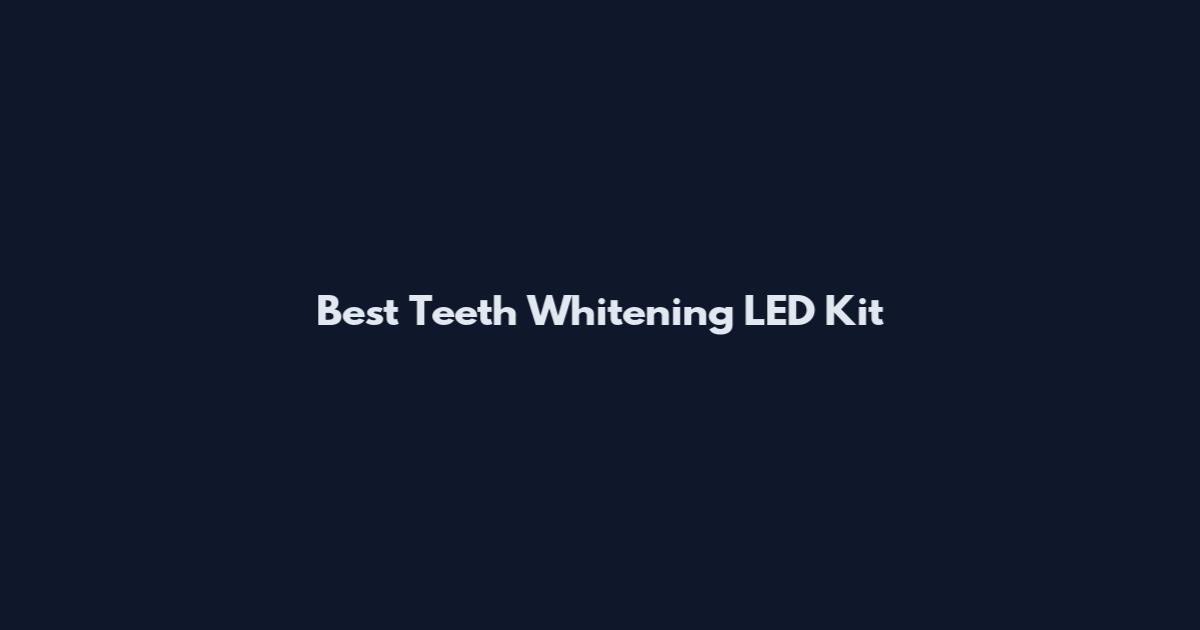 Best Teeth Whitening LED Kit