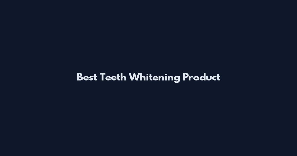 Best Teeth Whitening Product