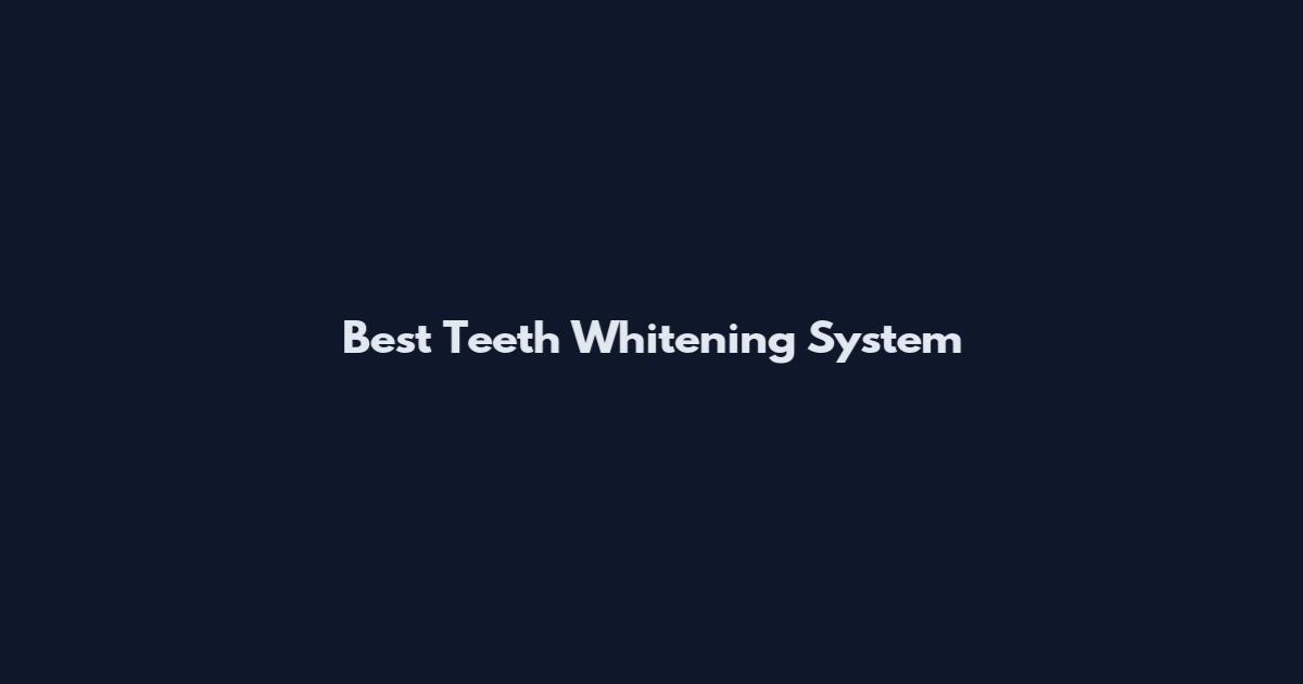 Best Teeth Whitening System