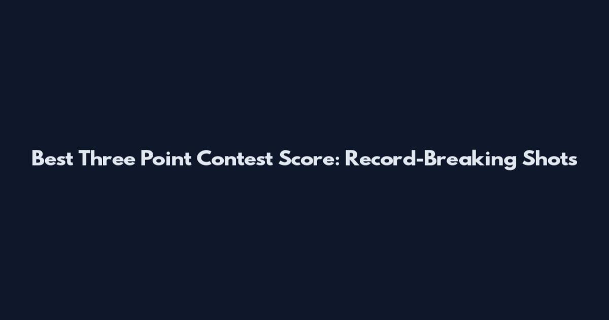 Best Three Point Contest Score: Record-Breaking Shots