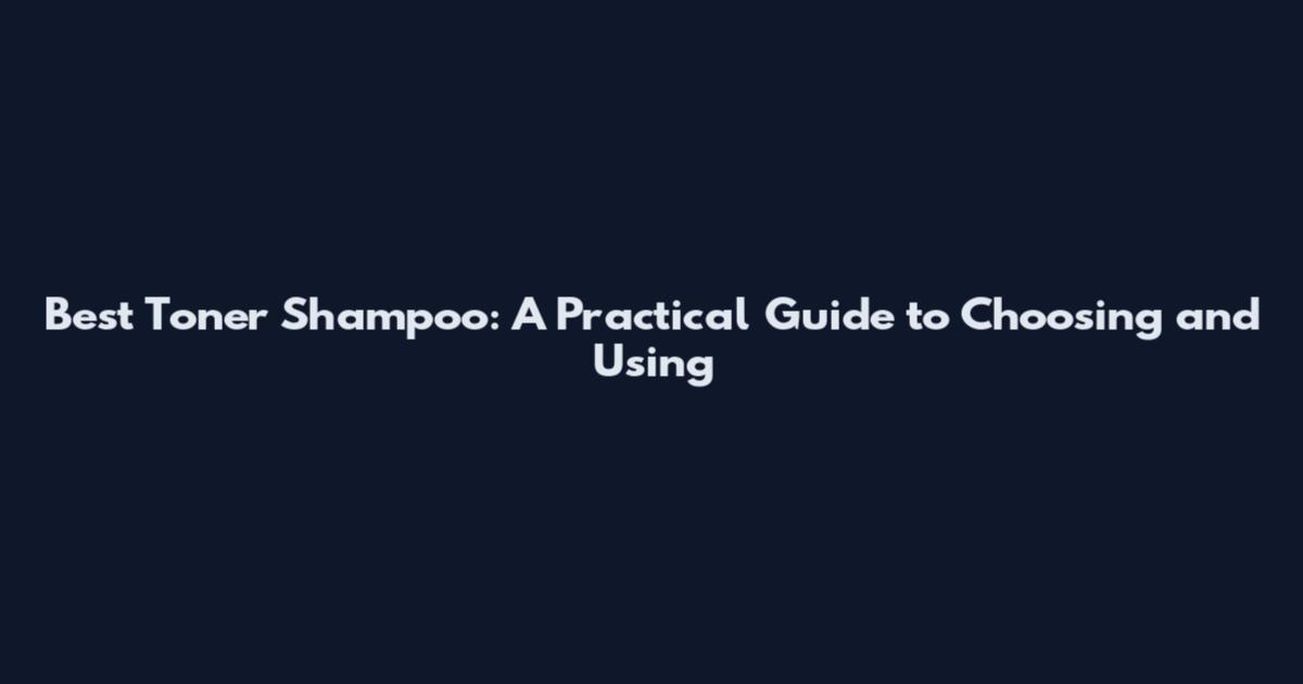 Best Toner Shampoo: A Practical Guide to Choosing and Using