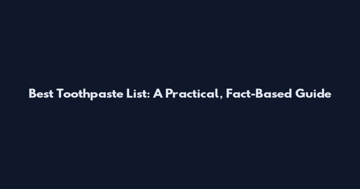 Best Toothpaste List: A Practical, Fact-Based Guide