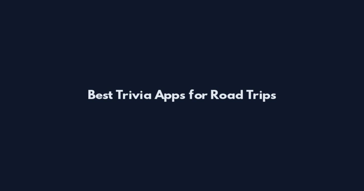 Best Trivia Apps for Road Trips