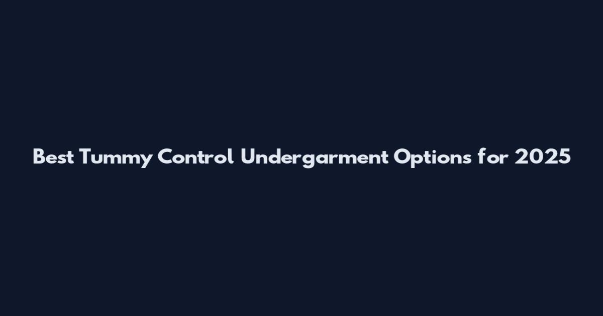Best Tummy Control Undergarment Options for 2025