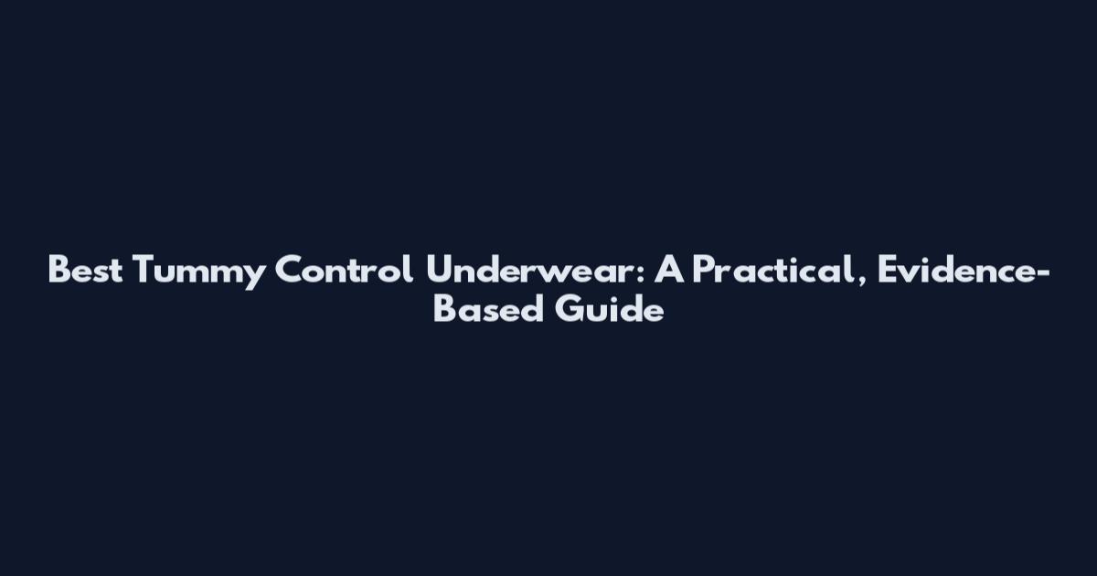 Best Tummy Control Underwear: A Practical, Evidence-Based Guide