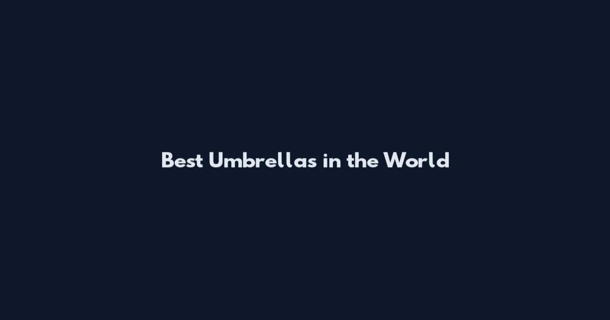 Best Umbrellas in the World