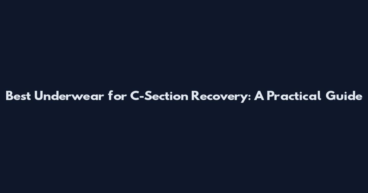 Best Underwear for C-Section Recovery: A Practical Guide