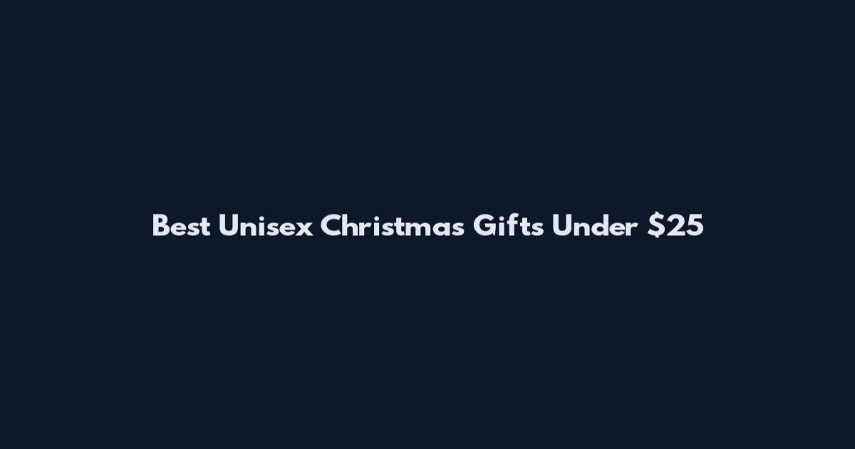 Best Unisex Christmas Gifts Under $25