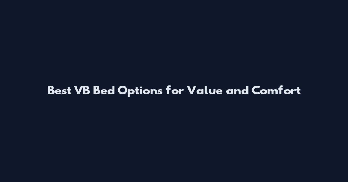 Best VB Bed Options for Value and Comfort