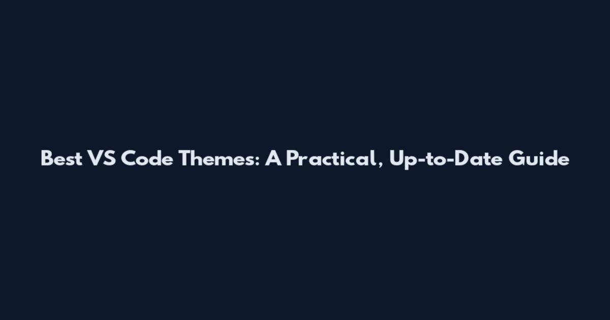 Best VS Code Themes: A Practical, Up-to-Date Guide