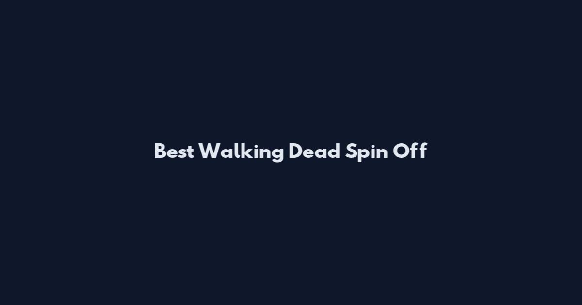 Best Walking Dead Spin Off