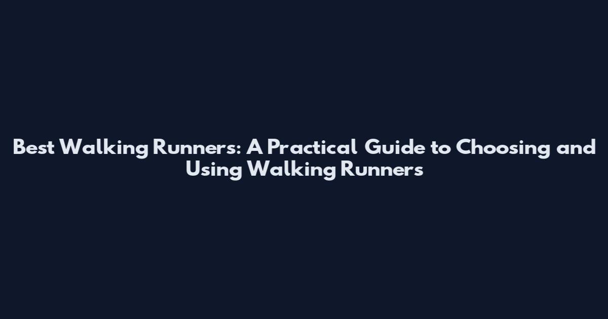 Best Walking Runners: A Practical Guide to Choosing and Using Walking Runners