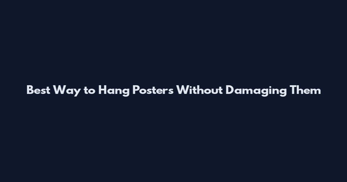 Best Way to Hang Posters Without Damaging Them