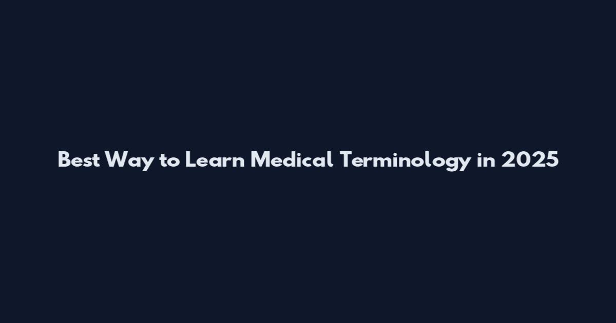 Best Way to Learn Medical Terminology in 2025