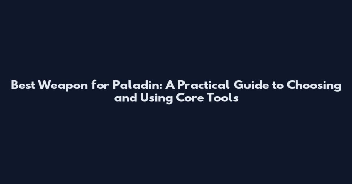 Best Weapon for Paladin: A Practical Guide to Choosing and Using Core Tools