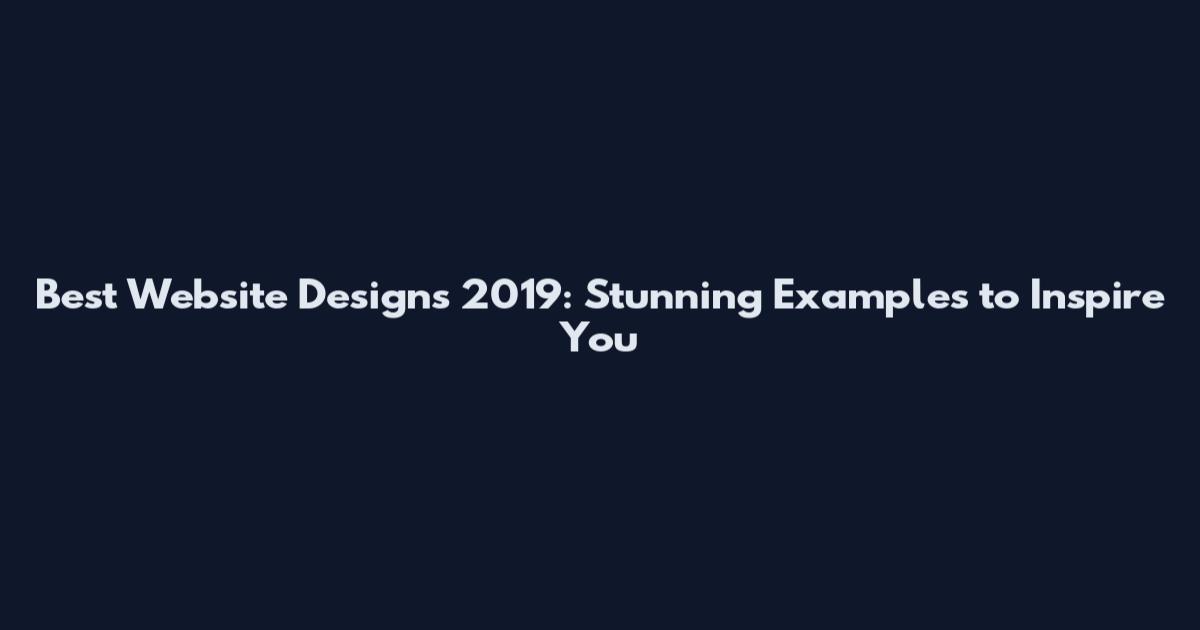 Best Website Designs 2019: Stunning Examples to Inspire You