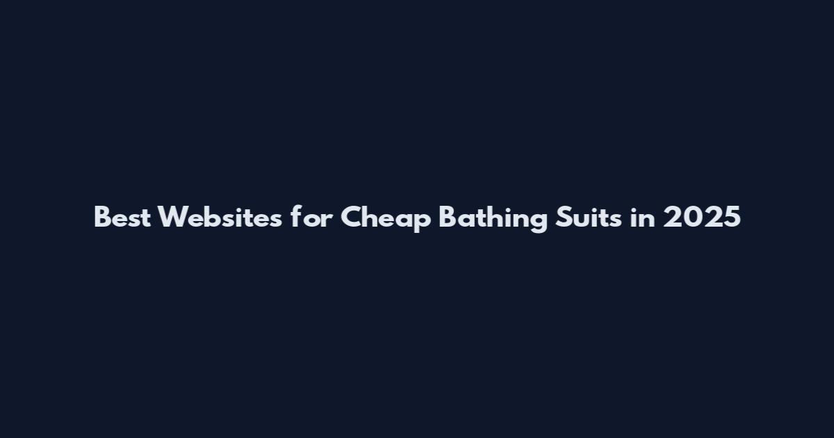 Best Websites for Cheap Bathing Suits in 2025
