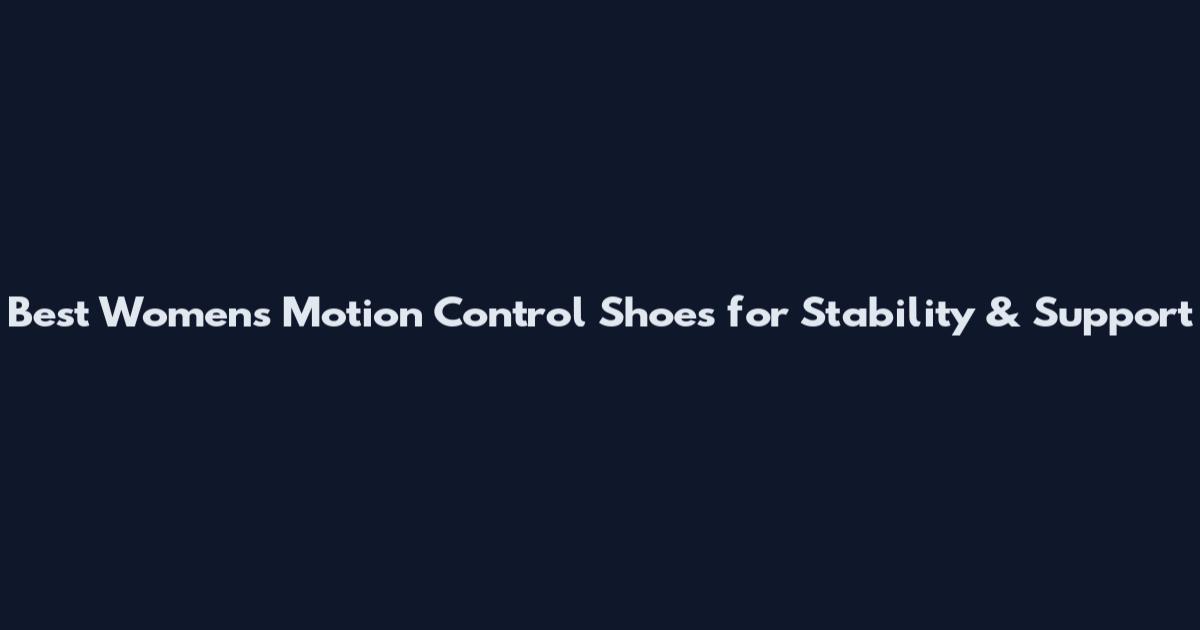 Best Women's Motion Control Shoes for Stability & Support