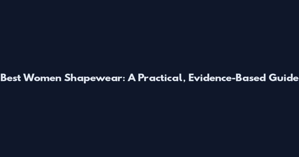 Best Women Shapewear: A Practical, Evidence-Based Guide