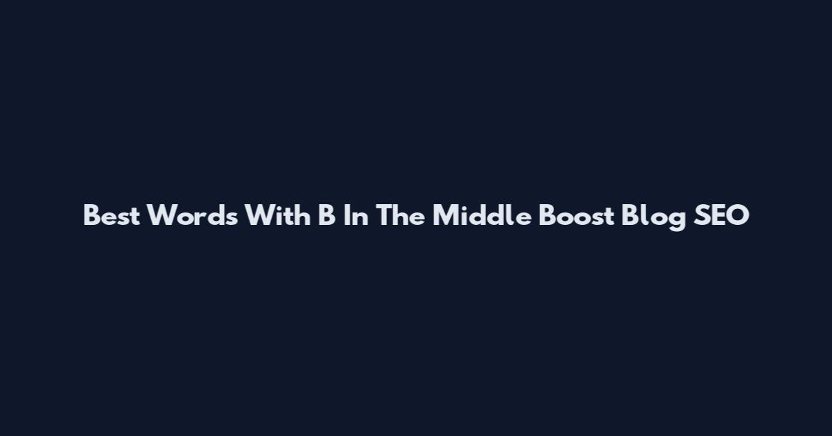 Best Words With B In The Middle Boost Blog SEO