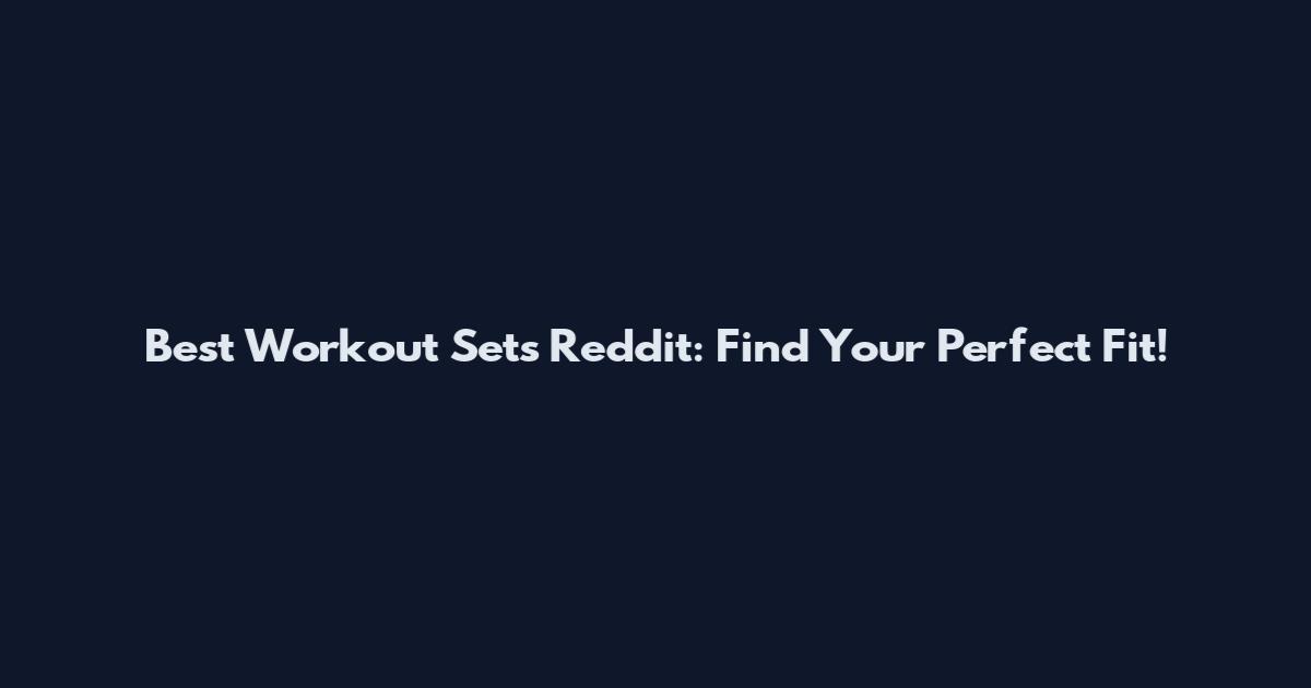 Best Workout Sets Reddit: Find Your Perfect Fit!