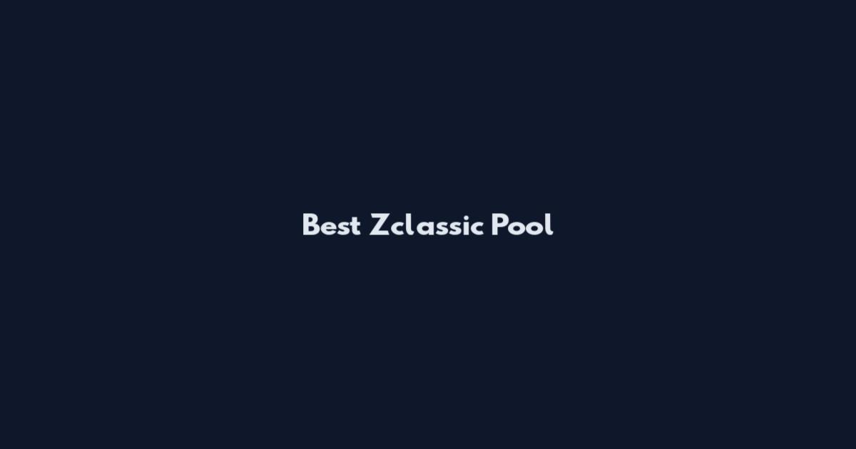 Best Zclassic Pool