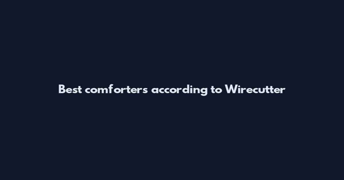 Best comforters according to Wirecutter