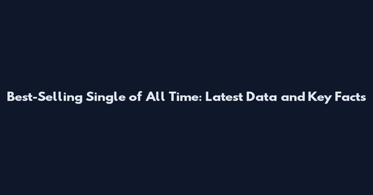 Best-Selling Single of All Time: Latest Data and Key Facts