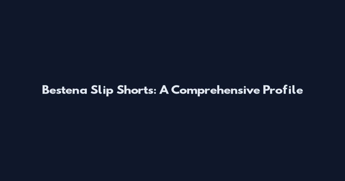 Bestena Slip Shorts: A Comprehensive Profile