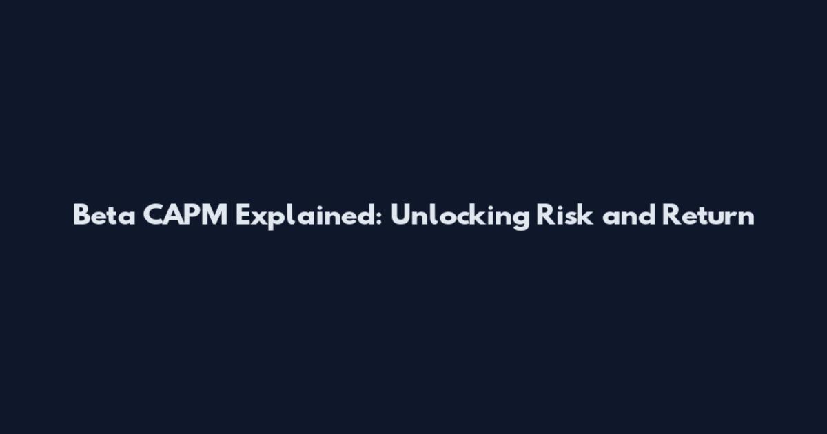 Beta CAPM Explained: Unlocking Risk and Return