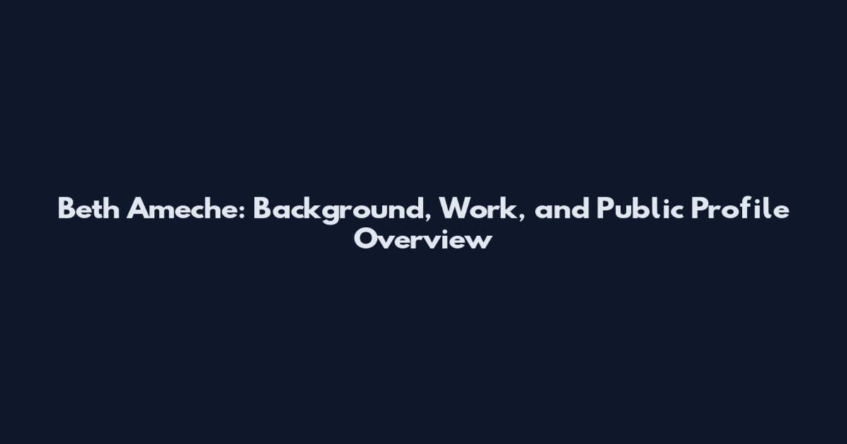 Beth Ameche: Background, Work, and Public Profile Overview