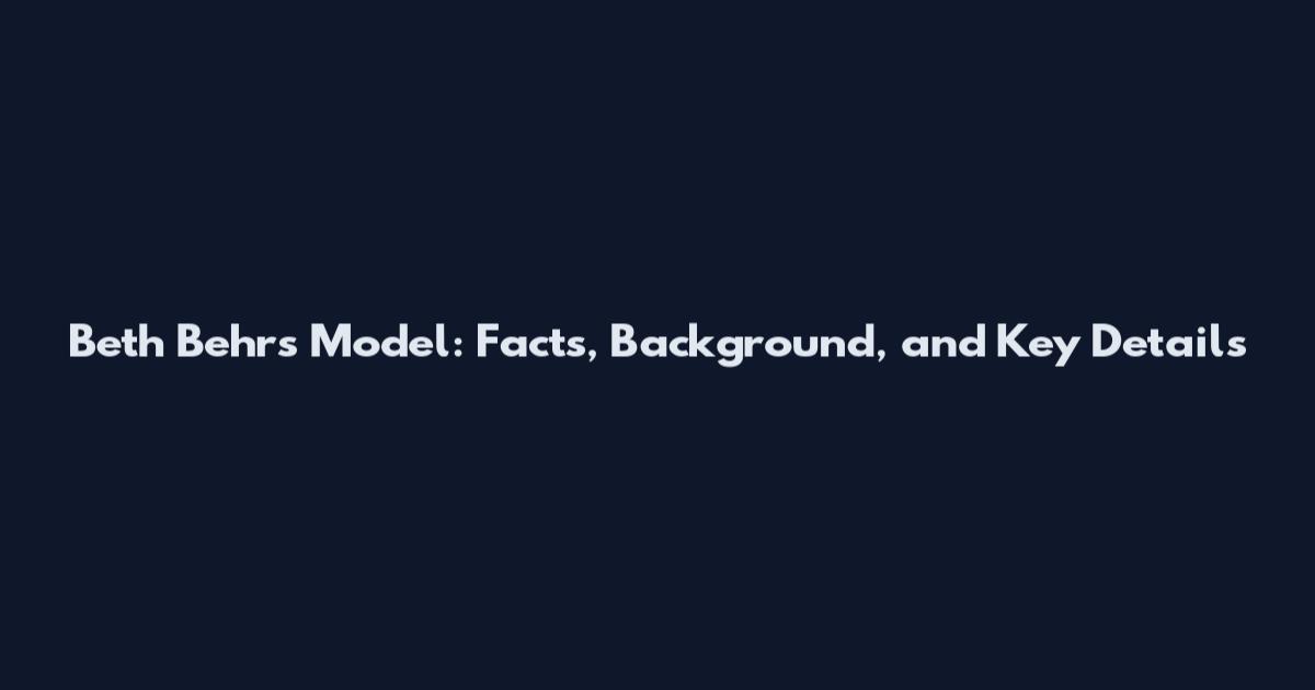 Beth Behrs Model: Facts, Background, and Key Details