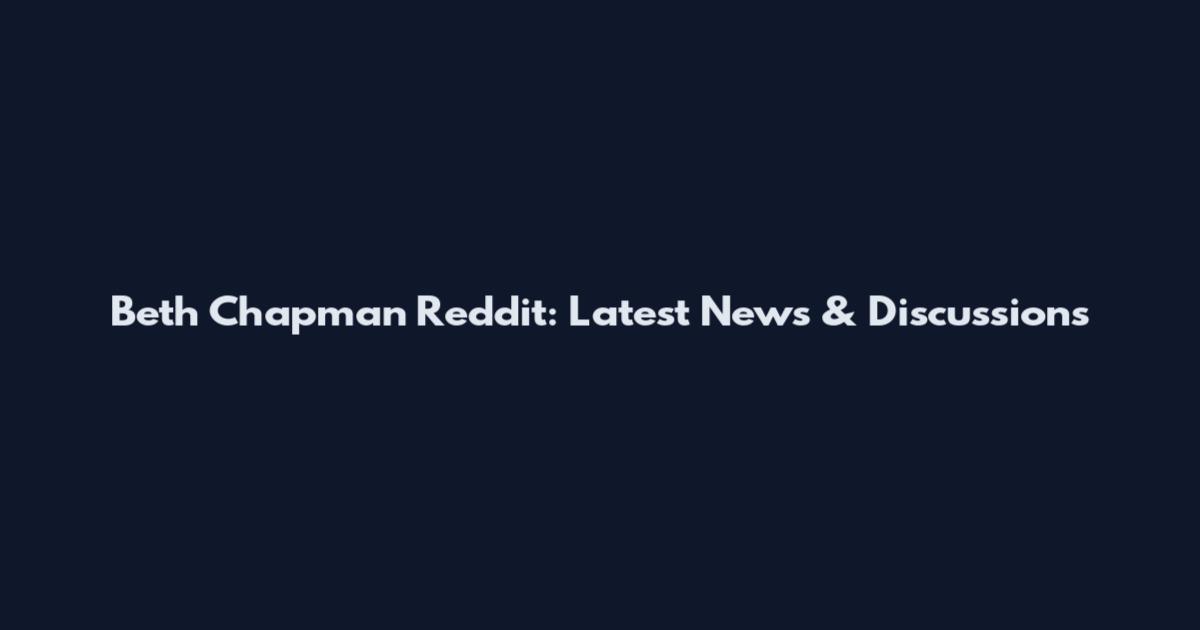 Beth Chapman Reddit: Latest News & Discussions