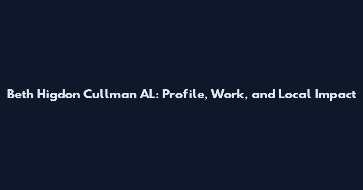 Beth Higdon Cullman AL: Profile, Work, and Local Impact