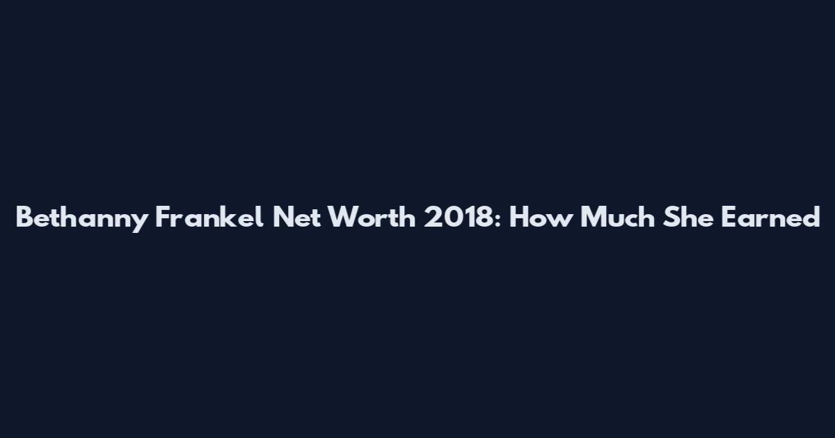 Bethanny Frankel Net Worth 2018: How Much She Earned