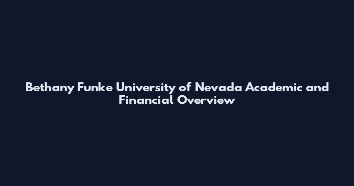 Bethany Funke University of Nevada Academic and Financial Overview