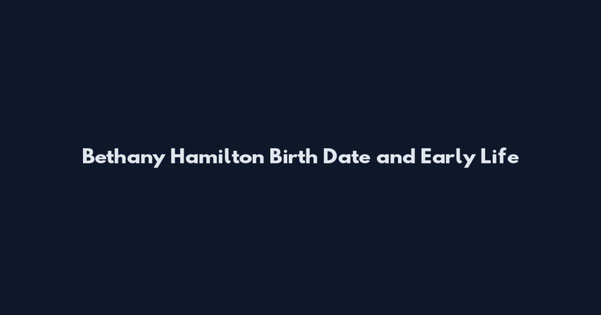 Bethany Hamilton Birth Date and Early Life
