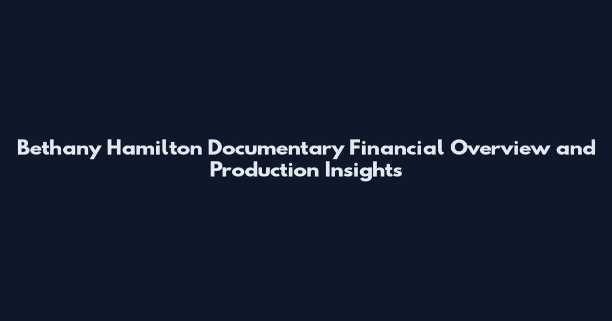 Bethany Hamilton Documentary Financial Overview and Production Insights