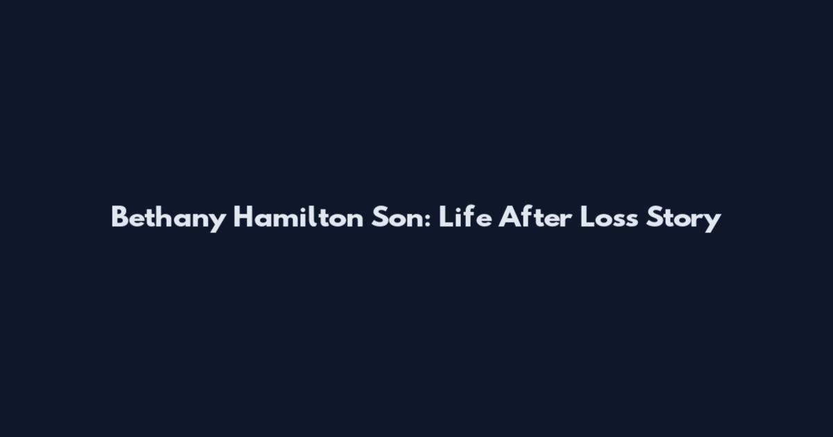 Bethany Hamilton Son: Life After Loss Story