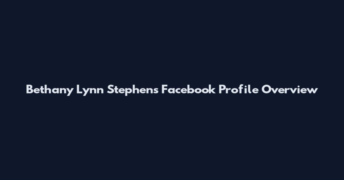 Bethany Lynn Stephens Facebook Profile Overview