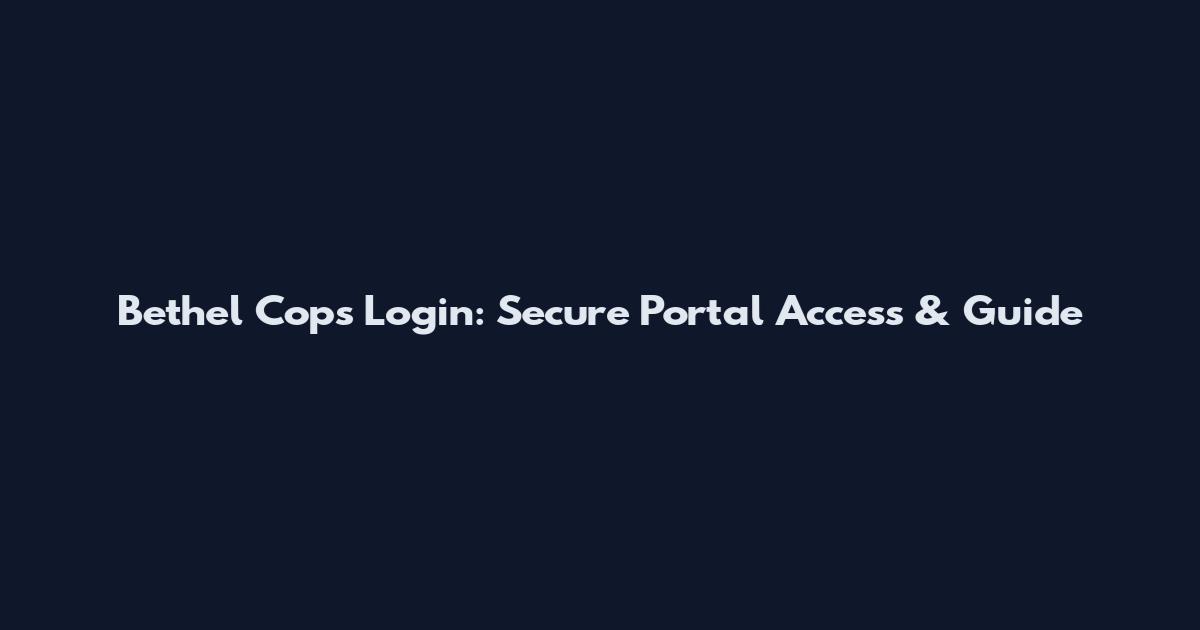 Bethel Cops Login: Secure Portal Access & Guide