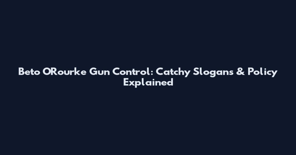 Beto O'Rourke Gun Control: Catchy Slogans & Policy Explained